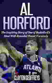 Al Horford: The Inspirational Story Of One Of Basketball S Most Well Rounded Power Forwards (Basketball Biography Books)