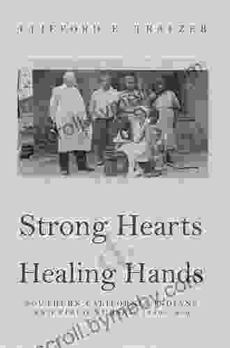 Strong Hearts And Healing Hands: Southern California Indians And Field Nurses 1920 1950