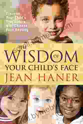 The Wisdom of Your Child s Face: Discover Your Child s True Nature with Chinese Face Reading