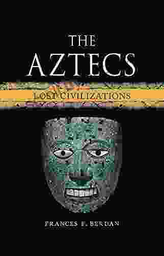 The Aztecs: Lost Civilizations Clyde E Fant