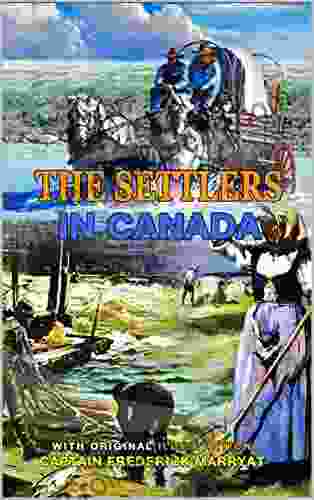 THE SETTLERS IN CANADA BY CAPTAIN FREDERICK MARRYAT : Classic Edition Annotated Illustrations : Classic Edition Annotated Illustrations