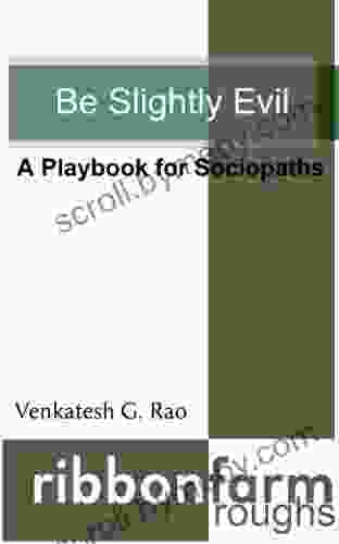 Be Slightly Evil: A Playbook For Sociopaths (Ribbonfarm Roughs 1)