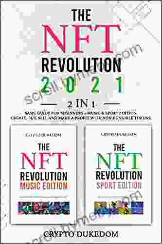 The Nft Revolution 2024: 2 In 1 Basic Guide For Beginners + Music Sport Edition Create Buy Sell And Make A Profit With Non Fungible Tokens