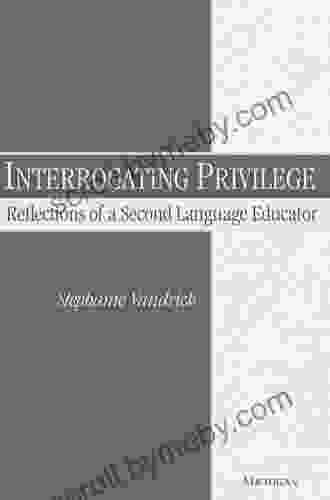 Interrogating Privilege: Reflections Of A Second Language Educator