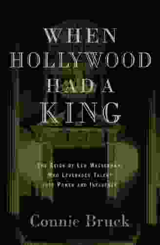 When Hollywood Had a King: The Reign of Lew Wasserman Who Leveraged Talent into Power and Influence