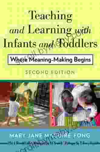 Teaching And Learning With Infants And Toddlers: Where Meaning Making Begins: Where Meaning Making Begins