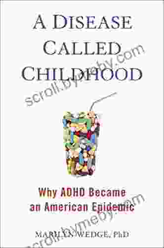 A Disease Called Childhood: Why ADHD Became An American Epidemic