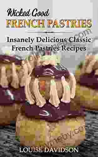 Wicked Good French Pastries: Insanely Delicious Classic French Pastries Recipes (Easy Baking Cookbook 15)