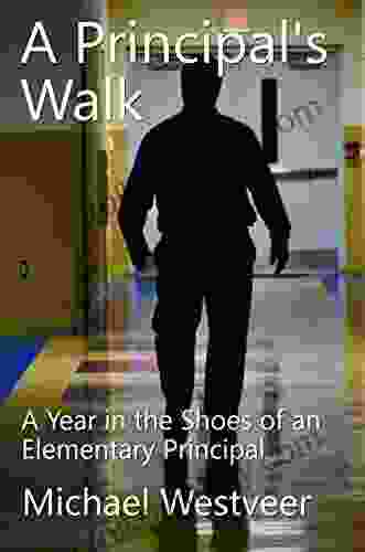 A Principal S Walk: A Year In The Shoes Of An Elementary Principal