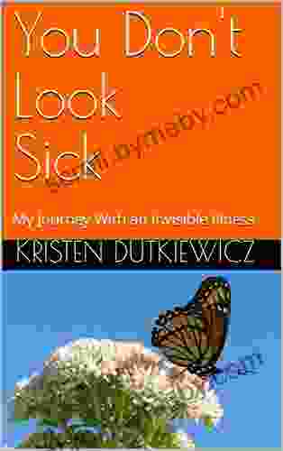 You Don T Look Sick: My Journey With An Invisible Illness